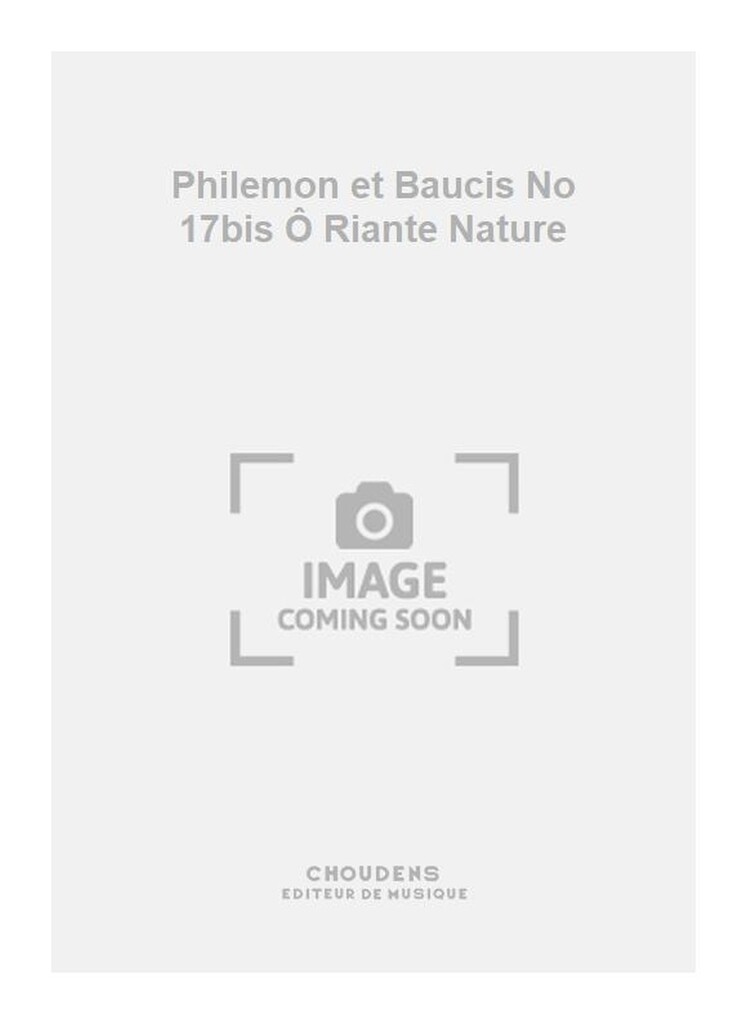Philemon et Baucis No 17bis Ô Riante Nature